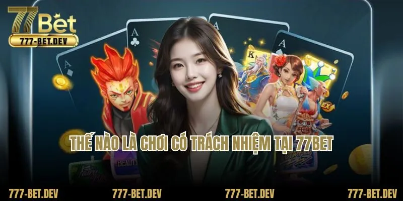 Thế nào là chơi có trách nhiệm tại 77Bet