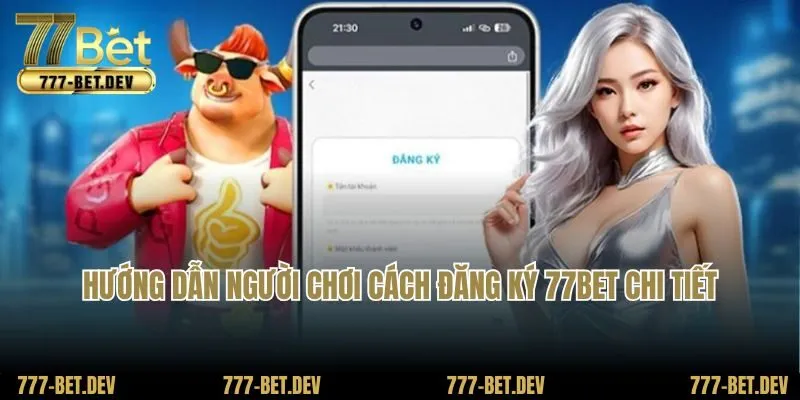 Hướng dẫn người chơi cách đăng ký 77BET chi tiết