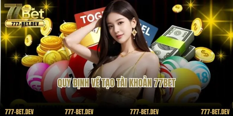 Quy định về tạo tài khoản 77Bet