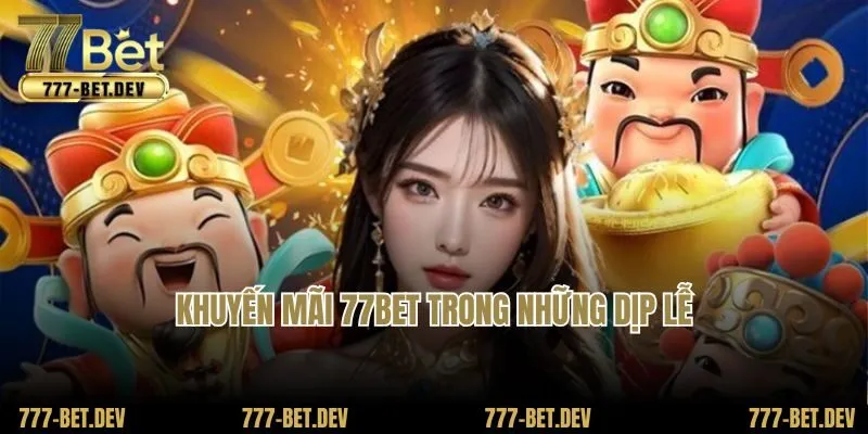 Khuyến mãi 77Bet trong những dịp lễ