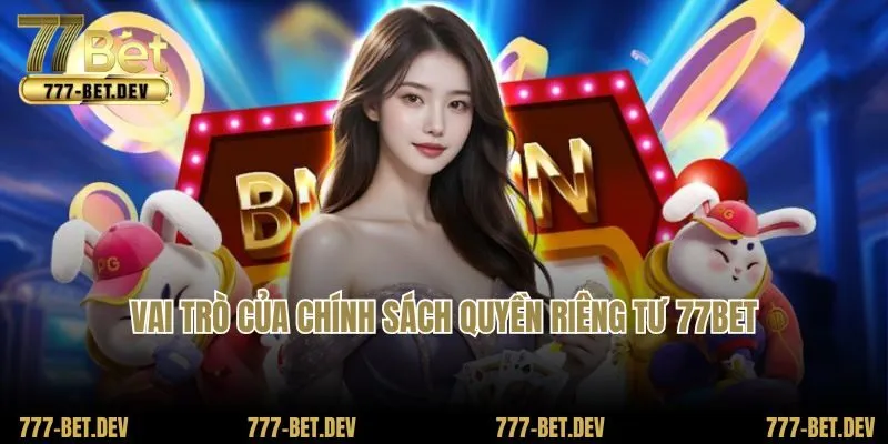 Vai trò của chính sách quyền riêng tư 77Bet